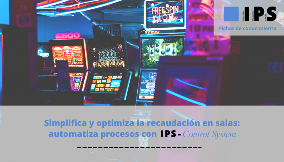 Simplifique y optimize la recaudación en salas de juego a través de IPS-Control System