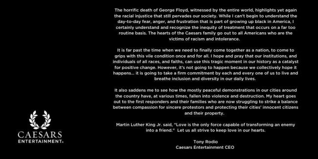  Tony Rodio, CEO Caesars Entertainment: “The hearts of the Caesars family go out to all Americans who are the victims of racism and intolerance”