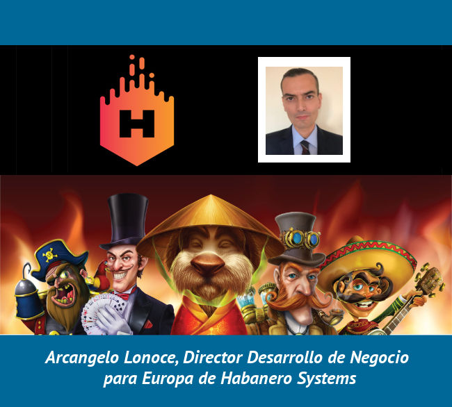  Arcangelo Lonoce (Habanero Systems) reveals the plans of the gaming provider in the Spanish market 
