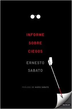 UNA PROPUESTA DE LECTURA PARA EL FIN DE SEMANA: "INFORME SOBRE CIEGOS" de Ernesto Sábato