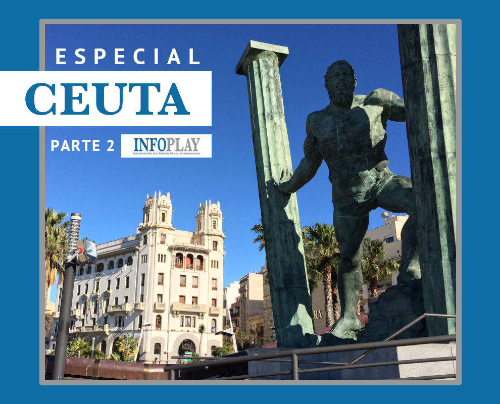  -ESPECIAL INFOPLAY - Parte 2
Las razones del éxito de CEUTA como capital mundial del Juego Online: 
MUCHO MÁS QUE FISCALIDAD
