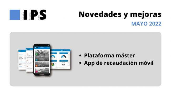 IPS presenta más novedades para sus soluciones este mes de mayo. No se pierdan lo nuevo de la Plataforma máster