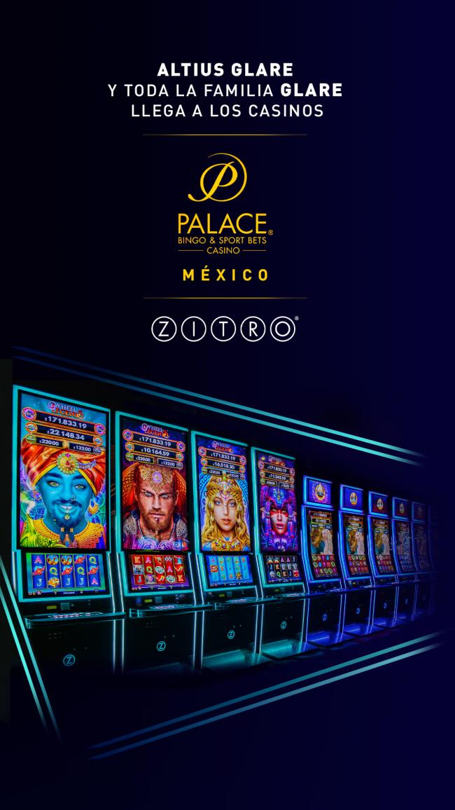  ALTIUS GLARE DE ZITRO LUCE YA EN TODAS LAS SALAS DEL GRUPO MEXICANO PALACE BINGO & SPORT BETS