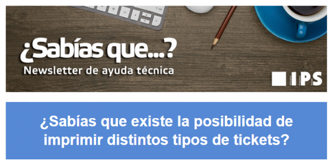 IPS da detalles de la configuración de tickets de IPS-Maq3g y la posibilidad de imprimir distintos tipos de tickets
