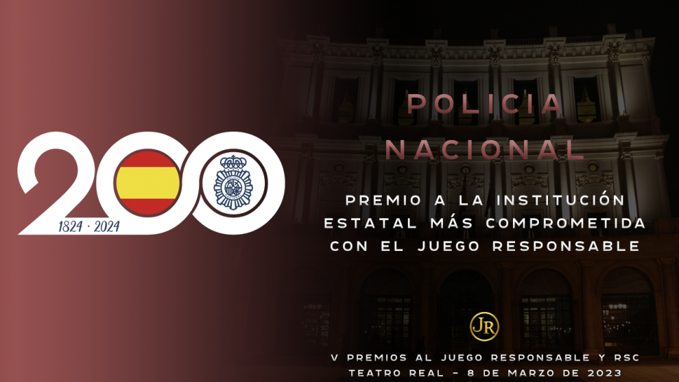 V PREMIOS AL JUEGO RESPONSABLE Y RSC PREMIO institución estatal más comprometida con el Juego Responsable POLICÍA NACIONAL