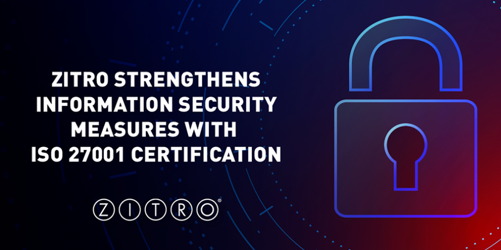 ZITRO STRENGTHENS INFORMATION SECURITY MEASURES WITH ISO 27001 CERTIFICATION