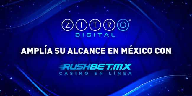 ZITRO DIGITAL SE ASOCIA CON RUSH STREET INTERACTIVE AMPLIANDO SU ALCANCE EN MÉXICO CON RUSHBET