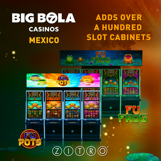 BIG BOLA CASINOS EXPANDS ITS OFFERINGS WITH OVER A HUNDRED MACHINES OF THE SUCCESSFUL FU FROG AND FU POTS FROM ZITRO