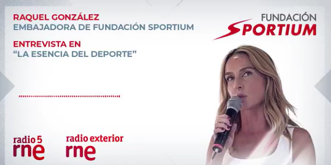 La embajadora Raquel González de la Fundación Sportium entrevistada en Radio5 y Radio Exterior de España