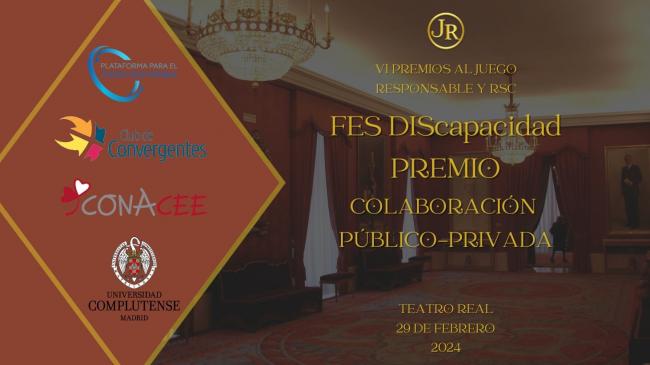 PREMIO COLABORACIÓN PÚBLICO PRIVADA para FES DIScapacidad: a la Universidad Complutense de Madrid y CONACEE por su trabajo con la Plataforma para el Juego Sostenible y Club de Convergentes, todos galardonados en el Teatro Real de Madrid