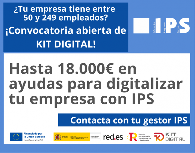¡18.000€ para tu digitalización! 
IPS te ayuda a conseguir las nuevas ayudas del Kit Digital