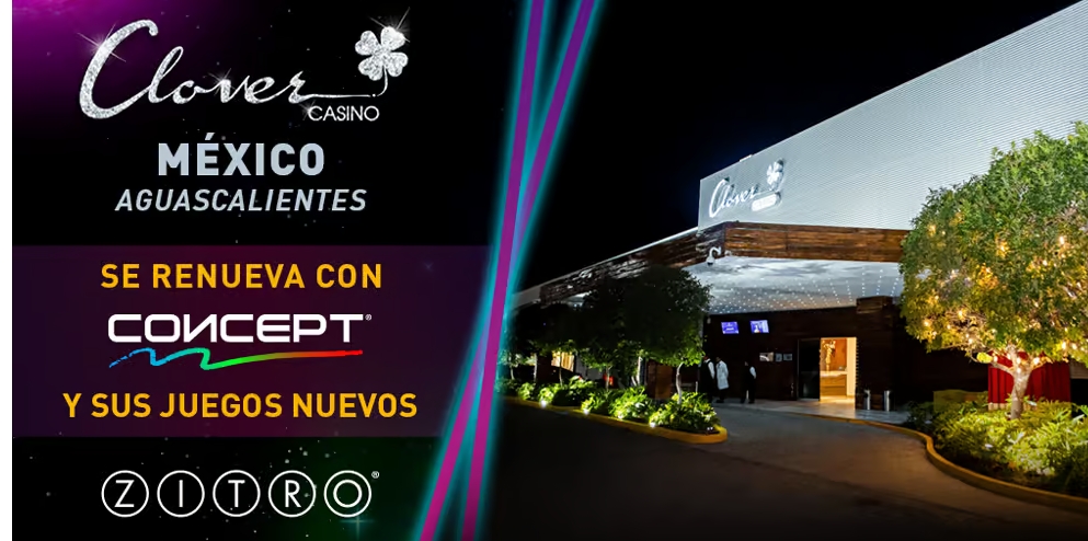 CLOVER CASINO EN MÉXICO SE RENUEVA CON CONCEPT Y NUEVOS JUEGOS DE ZITRO